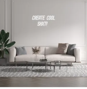Custom text: CREATE COOL
 SHXT!